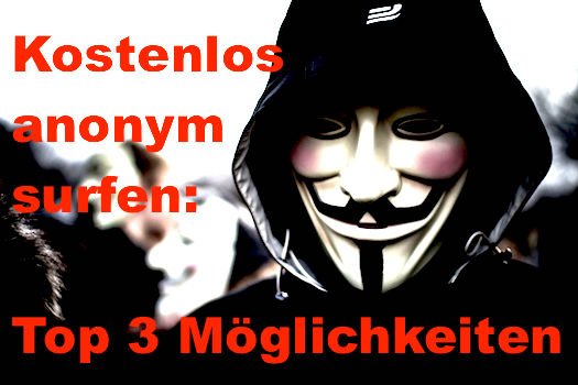 Kostenlos anonym surfen - 3 Tipps!