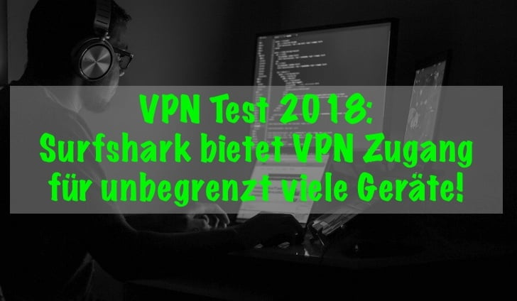 VPN für alle deine Geräte? Check das Resultat von Surfshark im VPN Test 2018!