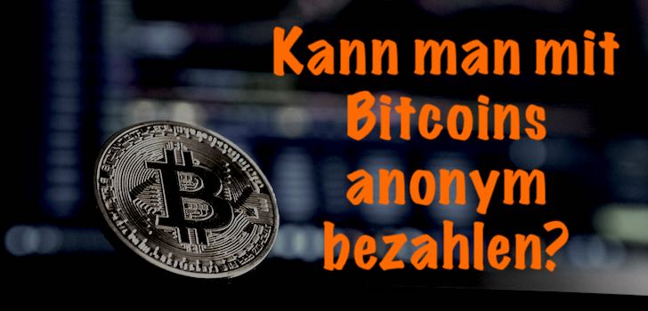 Das musst du wissen, wenn du mit Bitcoins anonym bezahlen willst.