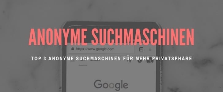 Top 3 anonyme Suchmaschinen im Überblick!